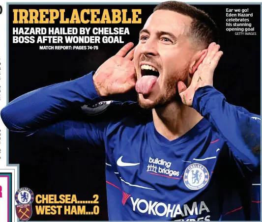  ?? GETTY IMAGES ?? Ear we go! Eden Hazard celebrates his stunning opening goal