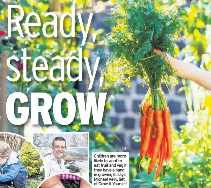  ??  ?? Children are more likely to want to eat fruit and veg if they have a hand in growing it, says Michael Kelly, left, of Grow It Yourself