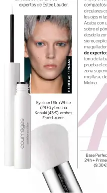  ?? ACKERMANN HAIDER Eyeliner Ultra White
(29 €) y brocha Kabuki (43 €), ambos ?? e stée L AuDer . Base Perfect Stay 24 h + Primer A stor
(9,30 €).