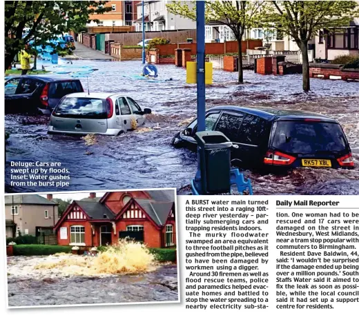  ??  ?? Deluge: Cars are swept up by floods. Inset: Water gushes from the burst pipe