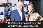  ??  ?? BBC Director General Tony Hall with ITV CEO Carolyn McCall