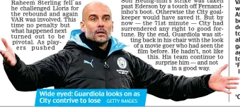  ?? GETTY IMAGES ?? Wide eyed: Guardiola looks on as City contrive to lose