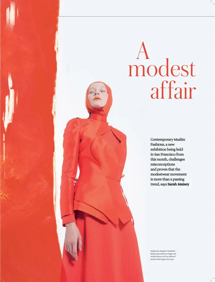  ??  ?? Malaysian designer Haslinda Rahim specialise­s in high-end modestwear, such as tailored jackets that segue into tops