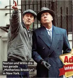  ??  ?? Norton und Willis drehen gerade „ Motherless Brooklyn“in New York.