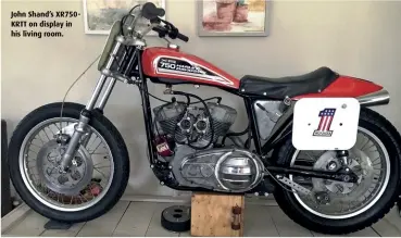  ??  ?? John Shand’s XR750KRTT on display in his living room.