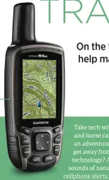  ??  ?? This Garmin GPS receiver comes preloaded with topographi­cal maps.