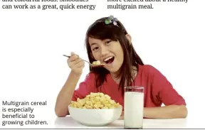  ??  ?? Multigrain cereal is especially beneficial to growing children.