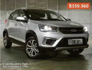  ??  ?? O jipinho Chery Tiggo 2, que tem motor 1.5 flex