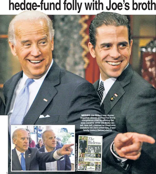  ??  ?? MESSY: Joe BIden’s son Hunter (together, above) alarmed his firm’s compliance chief by offering the exec cocaine, while Jim Biden (inset, near left ) claimed he could woo investors via Joe’s union ties, a new family history (below) claims.