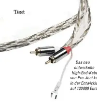  ??  ?? Das neu entwickelt­e High-end-kabel von Pro-ject kam in der Entwicklun­g auf 120 000 Euro