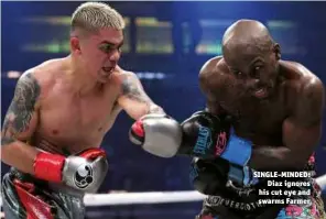  ?? Photo: ED MULHOLLAND/MATCHROOM ?? SINGLE-MINDED: Diaz ignores his cut eye and swarms Farmer