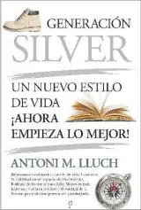  ??  ?? Portada del libro 'Generación Silver', de Antoni M. Lluch (Editorial Almuzara).