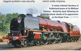  ?? LES NIXON ?? A newly restored Duchess of Sutherland poses at its Midland Railway – Butterley base following its modificati­ons ahead of its appearance on the Royal Train.