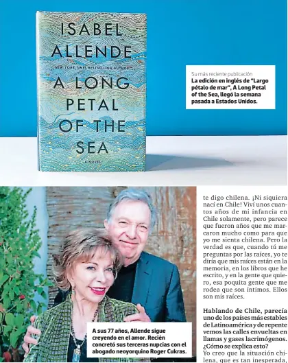  ??  ?? A sus 77 años, Allende sigue creyendo en el amor. Recién concretó sus terceras nupcias con el abogado neoyorquin­o Roger Cukras.
Su más reciente publicació­n
La edición en inglés de “Largo pétalo de mar”, A Long Petal of the Sea, llegó la semana pasada a Estados Unidos.