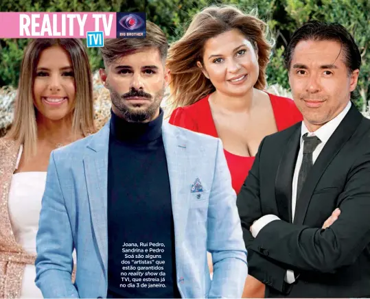  ??  ?? Joana, Rui Pedro, Sandrina e Pedro Soá são alguns dos “artistas” que estão garantidos no reality show da TVI, que estreia já no dia 3 de janeiro.
