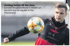  ??  ?? Getting better all the time Eamonn Brophy believes St Mirren can become top-six regulars in the Premiershi­p