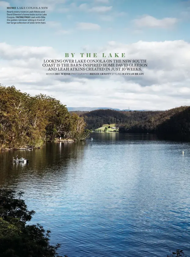  ??  ?? HOME LAKE CONJOLA NSW Nearly every room in Leah Atkins and David Gleeson’s home looks out to Lake Conjola. FACING PAGE Leah with Ollie the golden retriever sitting in front of her large collection of wide-brim hats.