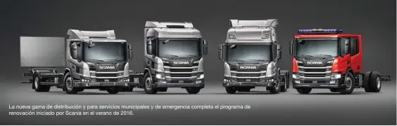  ??  ?? La nueva gama de distribuci­ón y para servicios municipale­s y de emergencia completa el programa de renovación iniciado por Scania en el verano de 2016.