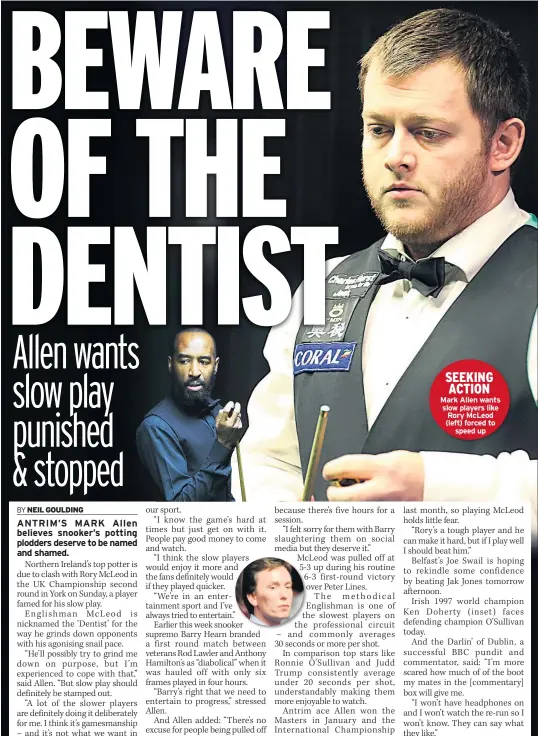  ??  ?? SEEKING ACTION Mark Allen wants slow players like Rory Mcleod (left) forced to speed up