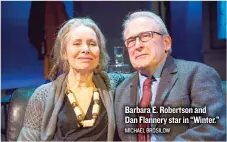  ??  ?? Barbara E. Robertson and Dan Flannery star in “Winter.” MICHAEL BROSILOW