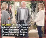  ??  ?? Oh, Man: Eric (Mccook) plays referee to (from l.) Shauna (Denise Richards), Quinn (Rena Sofer) and Brooke (Katherine Kelly Lang).