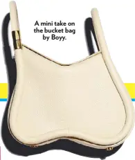  ?? ?? A mini take on the bucket bag by Boyy.