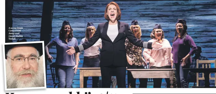  ?? PHOTO: MATTHEW MURPHY/GETTY IMAGES ?? A scene from Come From Away and (inset) Rabbi Sudak