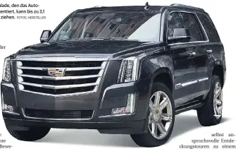  ?? FOTOS: HERSTELLER ?? Der Cadillac Escalade, den das Autohaus Ulmen präsentier­t, kann bis zu 3,1 Tonnen Gewicht ziehen.