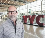  ??  ?? Bob Sartor, president and chief executive officer of YYC Calgary Airport Authority, in the new Internatio­nal Departures area at Calgary Internatio­nal Airport.