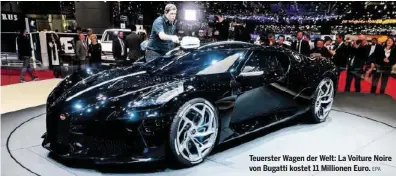  ?? EPA ?? Teuerster Wagen der Welt: La Voiture Noire von Bugatti kostet 11 Millionen Euro.