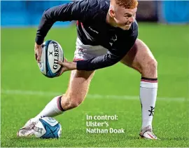  ?? ?? In control: Ulster’s Nathan Doak