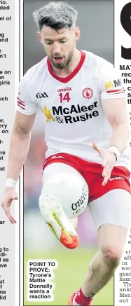  ?? ?? POINT TO PROVE: Tyrone’s Mattie Donnelly wants a reaction