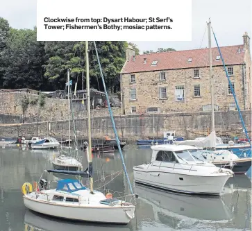  ??  ?? Clockwise from top: Dysart Habour; St Serf’s Tower; Fishermen’s Bothy; mosiac patterns.