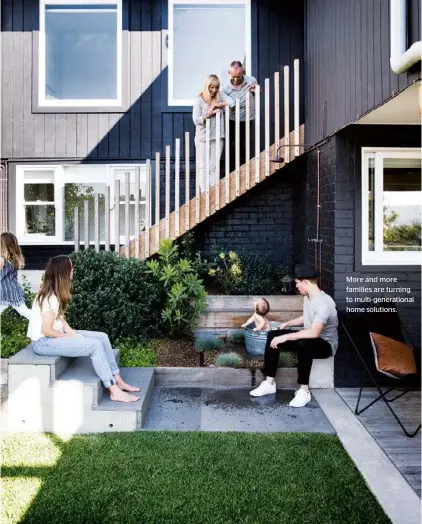  ??  ?? More and more families are turning to multi-generation­al home solutions.