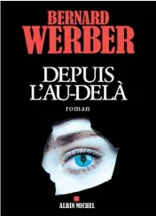  ??  ?? DEPUIS L’AU-DELÀ Bernard Werber Éditions Albin Michel environ 440 pages