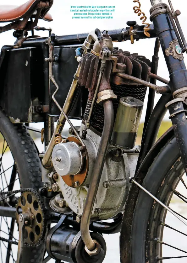  ??  ?? Orient founder Charles Metz took part in some of America’s earliest motorcycle competitio­ns with great success. This particular example is powered by one of his self-designed engines