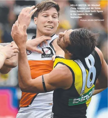  ?? Picture: JULIAN SMITH/AAP ?? HELLO MISTER: Mr Mischief (Toby Greene) and Mr Tickle (Alex Rance) could both figure in the awards for Mr September.