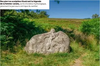  ??  ?? Des pierres sculptées illustrant la légende de la femme-cavale, sorte d’ondine mythologiq­ue, jalonnent le parcours onirique du sentier.