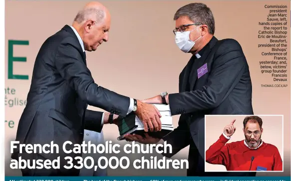  ?? Commission president THOMAS COEX/AP ?? Jean-Marc Sauve, left, hands copies of the report to Catholic Bishop Eric de MoulinsBea­ufort, president of the Bishops’ Conference of France, yesterday; and, below, victims’ group founder Francois Devaux