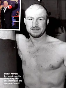 ??  ?? FAMILY AFFAIR: Davies, pictured in his fighting days, and with his son and namesake [inset]