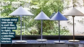  ?? ?? Triangle metal table lamp in matt lilac, £119 (second to right), others from a selection, Cielshop Interiors