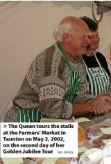 ?? Ian Jones ?? The Queen tours the stalls at the Farmers’ Market in Taunton on May 2, 2002, on the second day of her Golden Jubilee Tour