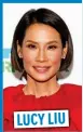  ??  ?? LUCY LIU