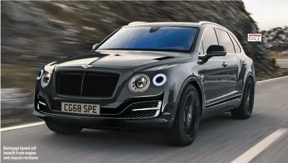  ??  ?? Bentayga Speed will benefit from engine and chassis revisions