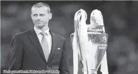  ??  ?? Uefa president Aleksander Ceferin