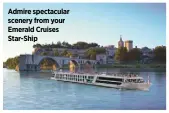  ?? ?? Admire spectacula­r scenery from your Emerald Cruises Star-ship