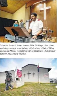  ??  ?? Salvation Army Lt. James Harvin of the 614 Corps plays piano and sings during a worship hour with the help of Keim Shirley and Danny Mingo. The organizati­on celebrates its 125th anniversar­y in Chattanoog­a this year. A visitor leaves the The Salvation...