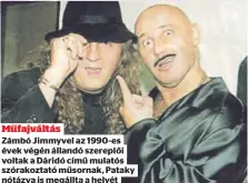  ??  ?? Műfajváltá­s
Zámbó Jimmyvel az 1990-es évek végén állandó szereplői voltak a Dáridó című mulatós szórakozta­tó műsornak, Pataky nótázva is megállta a helyét