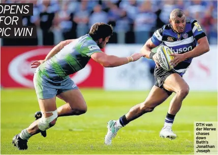  ??  ?? DTH van der Merwe chases down Bath’s Jonathan Joseph