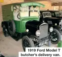  ?? ?? 1919 Ford Model T butcher’s delivery van.